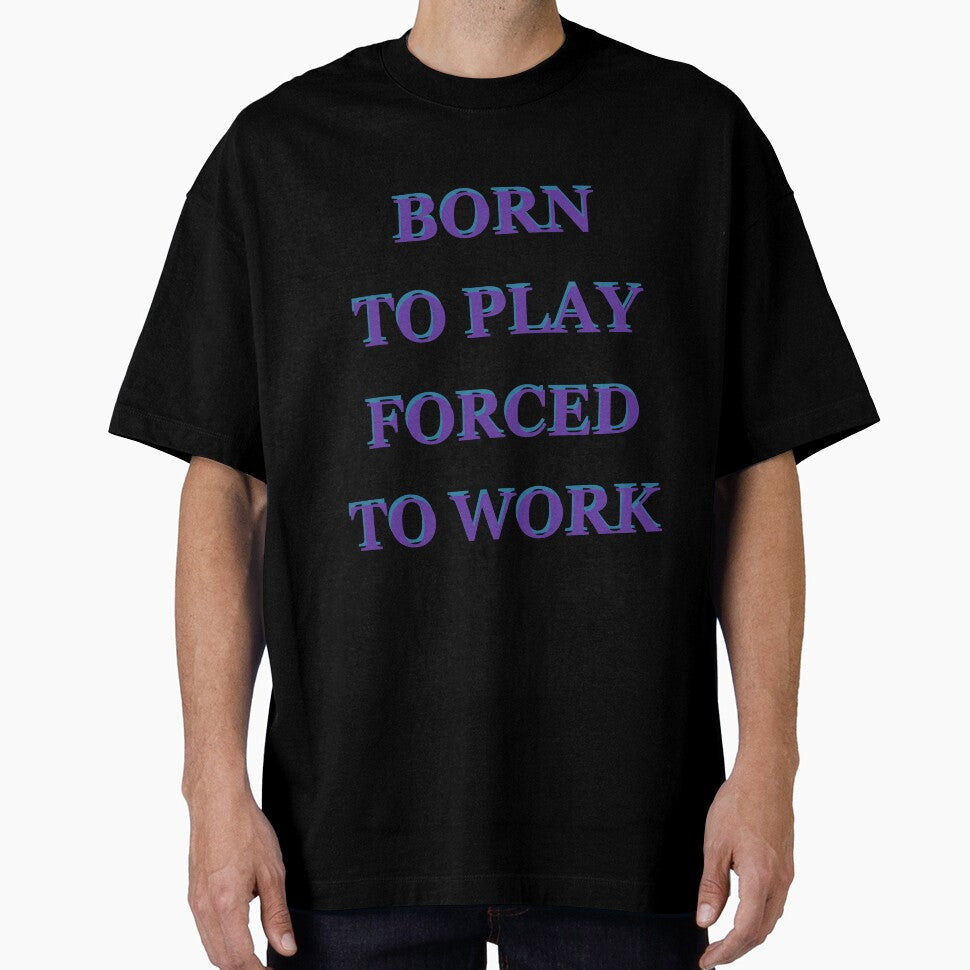 Born to Play Forced Work by saechla - Adult & Kids T-Shirts, Sweatshirts & Hoodies apparel design preview 1