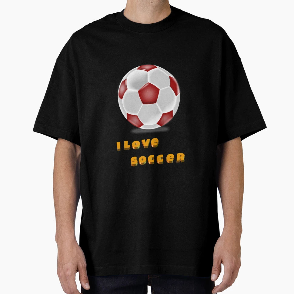 Soccer I Love Soccer T-Shirt - Fun Novelty Design Unisex - T-Shirt, Sweatshirt, Hoodie