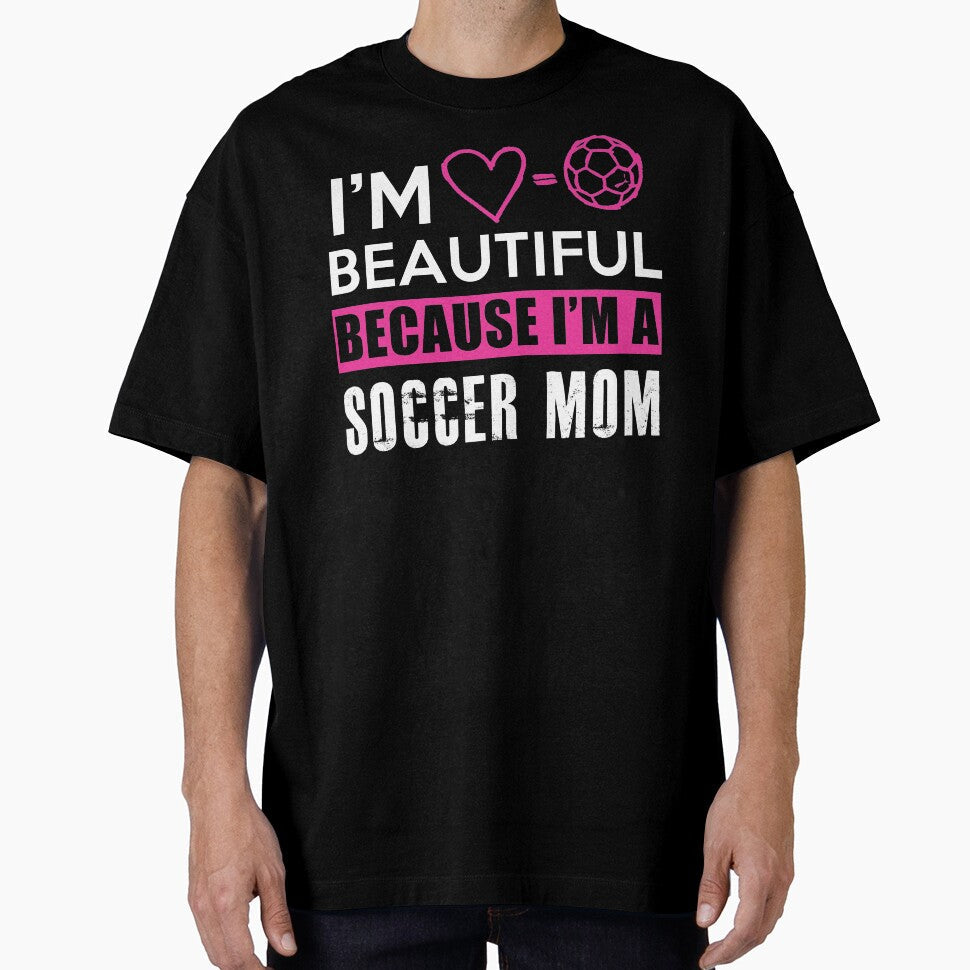 I'm beautiful because a soccer mom by jsvshop - Adult & Kids T-Shirts, Sweatshirts & Hoodies apparel design preview 1