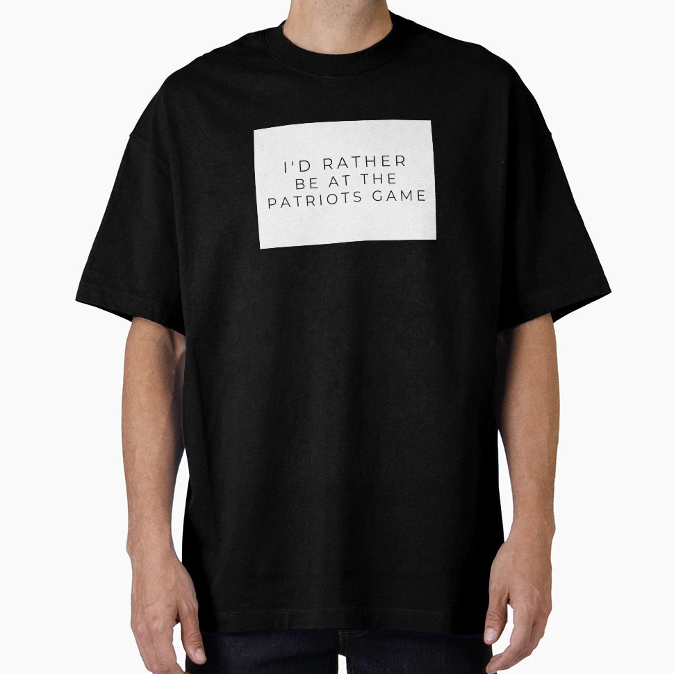 Id Rather Be Patriots Game T-Shirt - Streetwear Style Men Women - T-Shirt, Sweatshirt, Hoodie