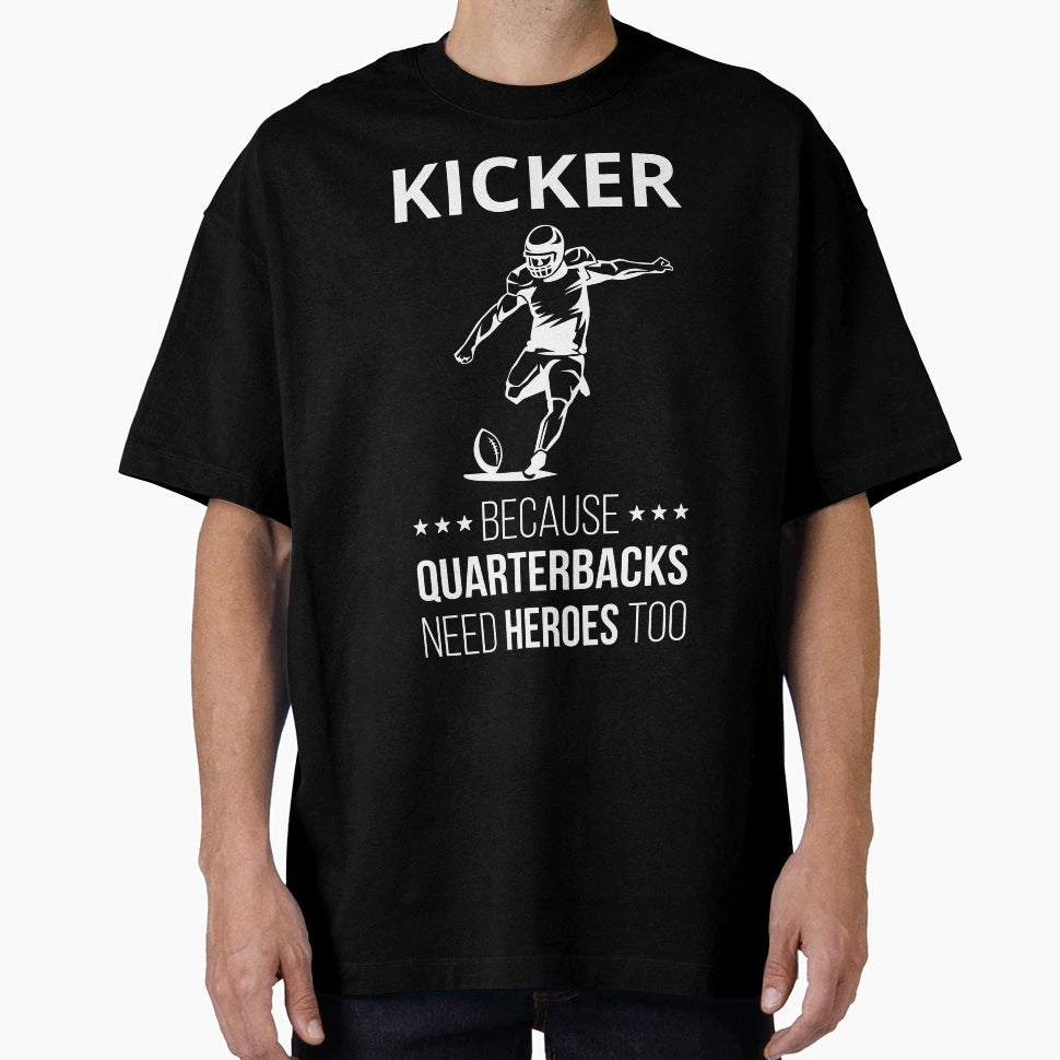 Kicker Because Quarterbacks Need T-Shirt - Minimalist Print for Adults - T-Shirt, Sweatshirt, Hoodie