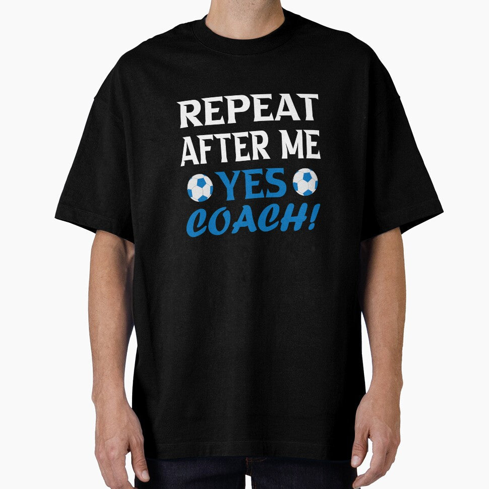 Repeat after me yes coach; Funny soccer Gift by - Adult & Kids T-Shirts, Sweatshirts & Hoodies apparel design preview 1