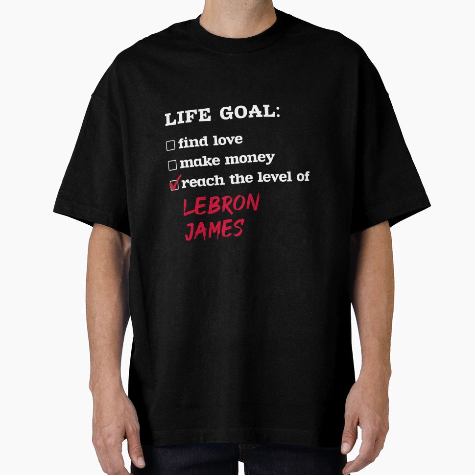 Life Goal Lebron James T-Shirt - Fun Novelty Design Men Women - T-Shirt, Sweatshirt, Hoodie