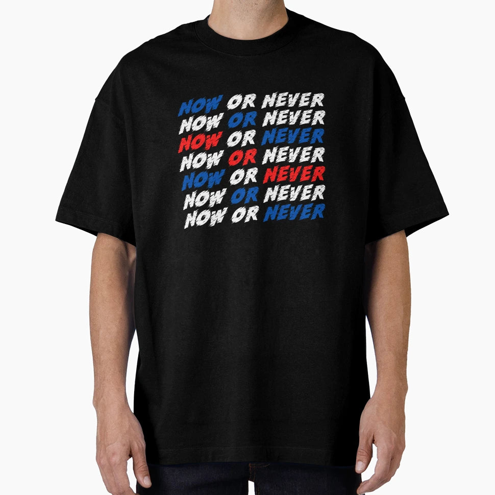Now Or Never T-Shirt - Fun Novelty Design Unisex - T-Shirt, Sweatshirt, Hoodie
