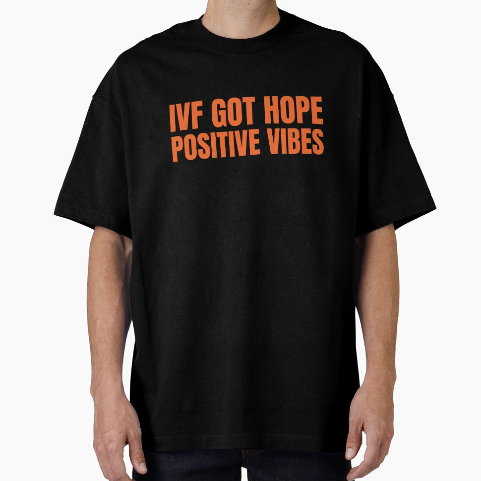 Ivf Got Hope Positive Vibes T-Shirt - Casual Everyday Wear Men Women - T-Shirt, Sweatshirt, Hoodie