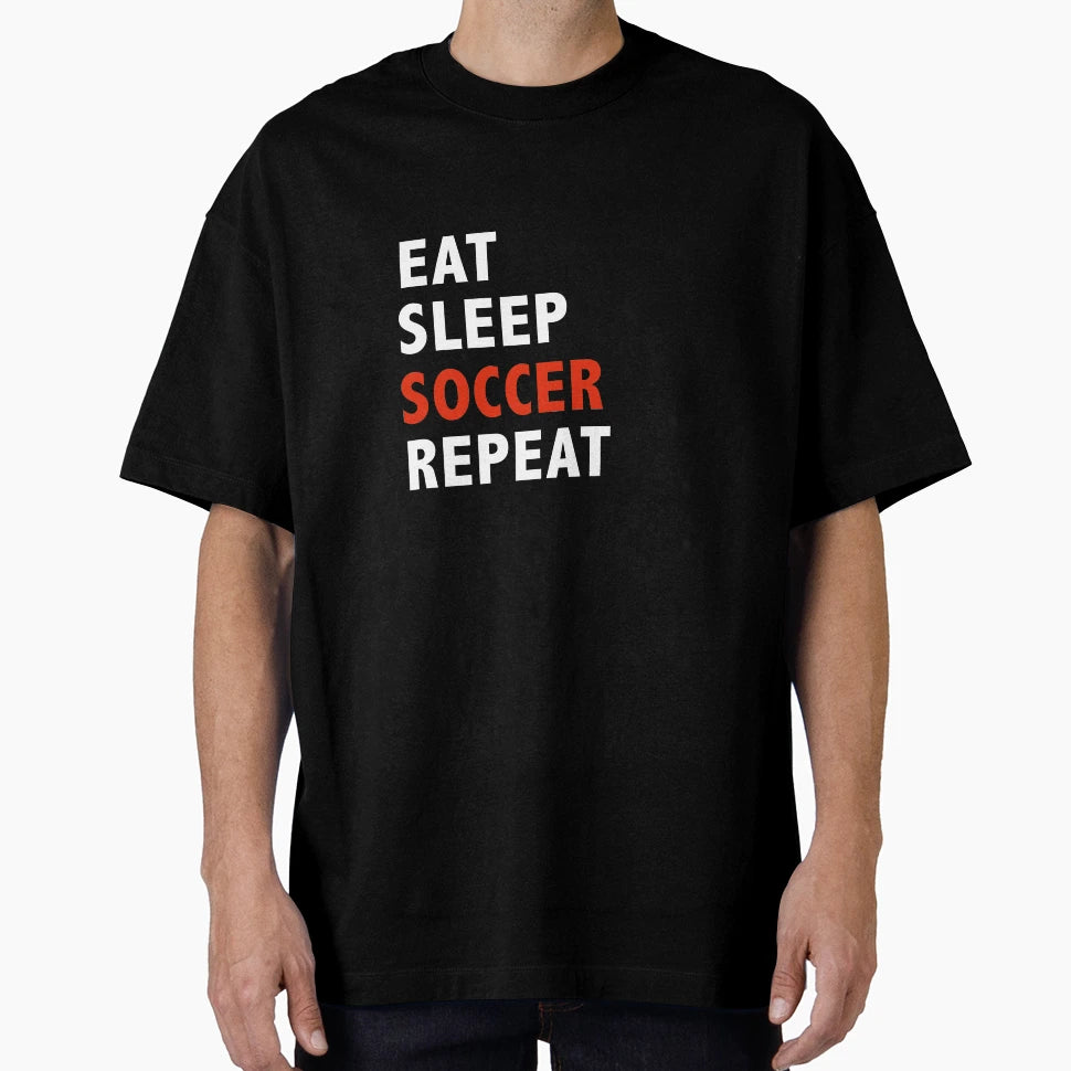 Eat Sleep Soccer Repeat Sports Soccer T-Shirt - Fun Novelty Design Unisex - T-Shirt, Sweatshirt, Hoodie