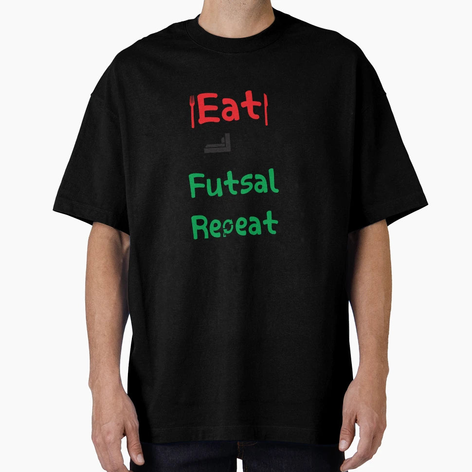 Eat Sleep Futsal Repeat T-Shirt - Fun Novelty Design Men Women - T-Shirt, Sweatshirt, Hoodie