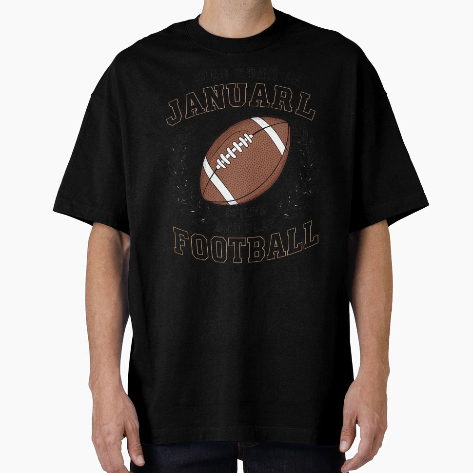 Born January Football Lover American T-Shirt - Graphic Print for Adults - T-Shirt, Sweatshirt, Hoodie