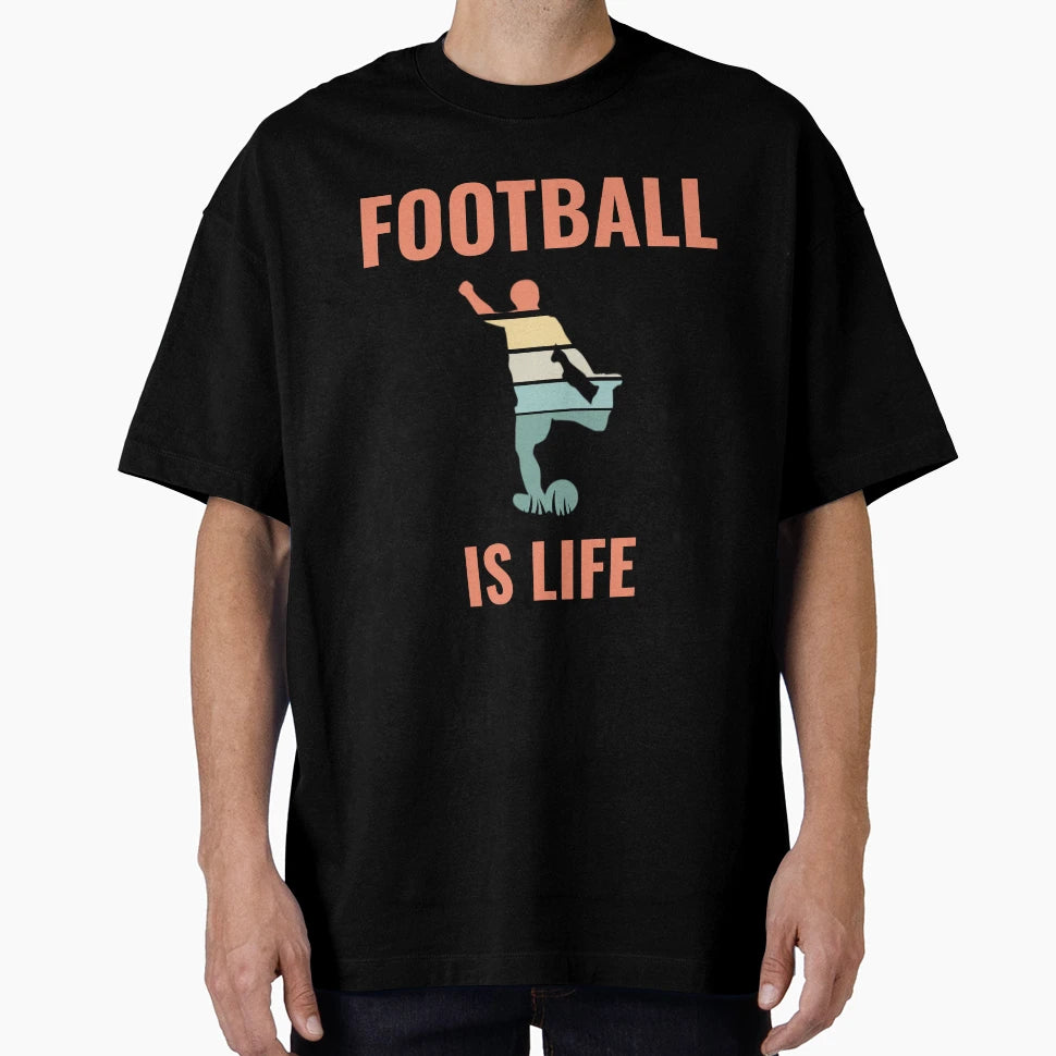 Football Is Life Football T-Shirt - Streetwear Style Men Women - T-Shirt, Sweatshirt, Hoodie