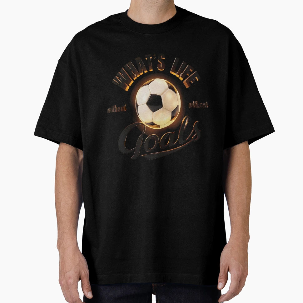 Whats Life Without Goals Football T-Shirt - Aesthetic Graphic Men Women - T-Shirt, Sweatshirt, Hoodie