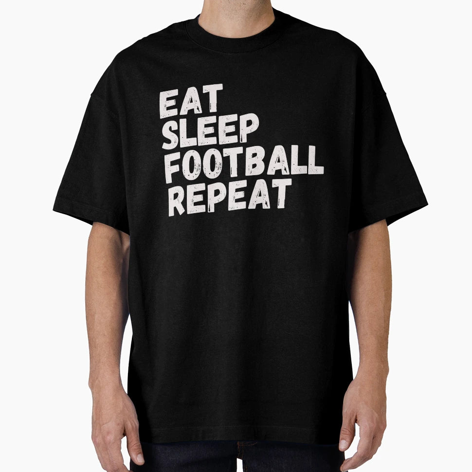 Eat Sleep Football Repeat T-Shirt - Novelty Apparel Men Women - T-Shirt, Sweatshirt, Hoodie