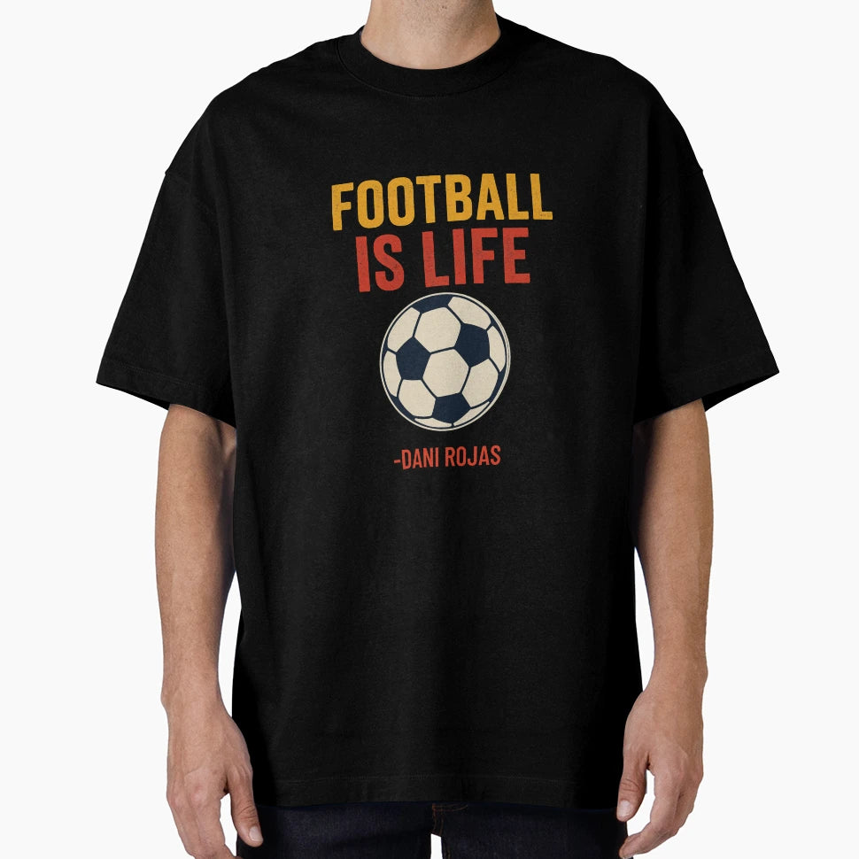 Football Is Life Dani Rojas T-Shirt - Graphic Print Men Women - T-Shirt, Sweatshirt, Hoodie