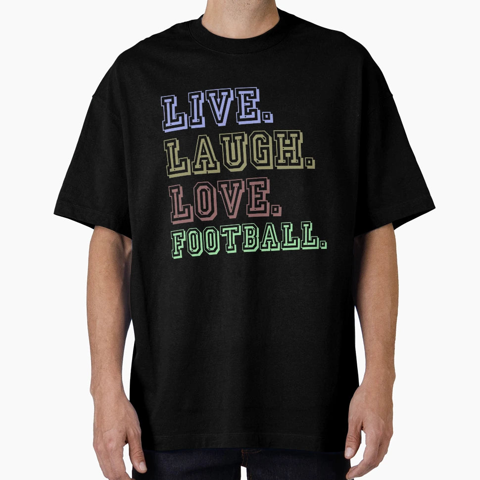 Live Laugh Love Football Funny T-Shirt - Novelty Apparel for Adults - T-Shirt, Sweatshirt, Hoodie