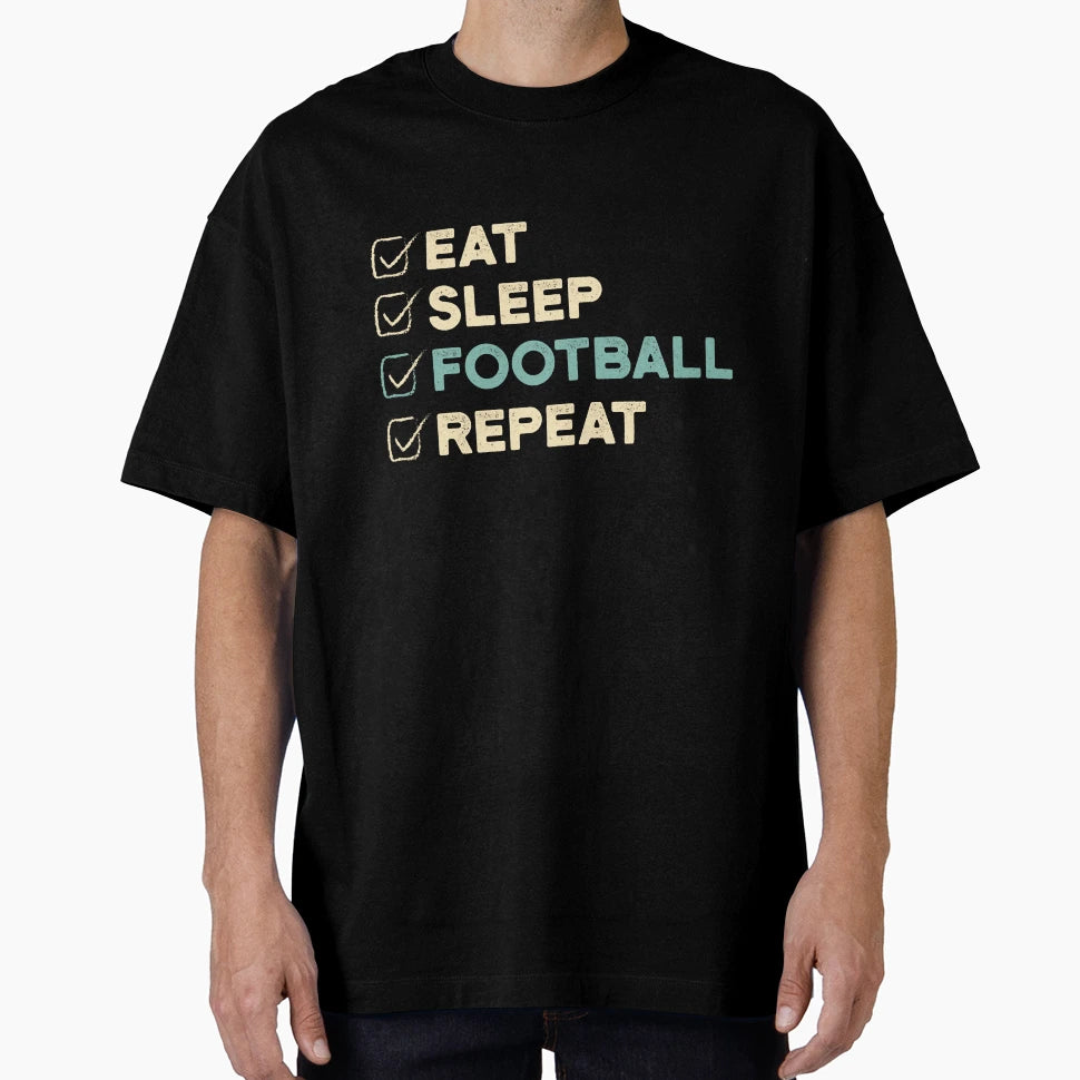 Eat Sleep Football Repeat Funny T-Shirt - Aesthetic Graphic for Adults - T-Shirt, Sweatshirt, Hoodie