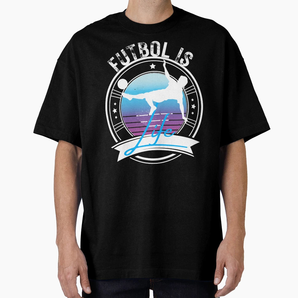 Futbol Is Life Soccer Gift T-Shirt - Streetwear Style for Adults - T-Shirt, Sweatshirt, Hoodie