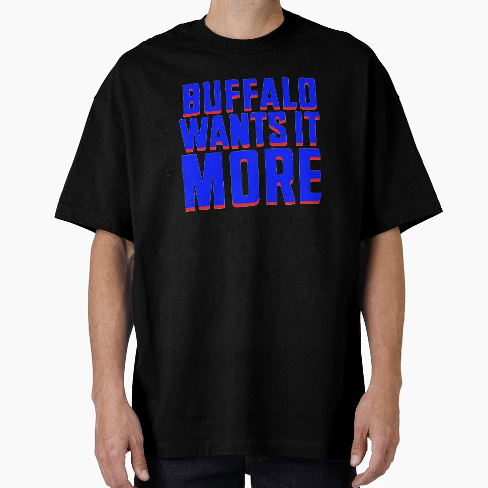 Buffalo Wants It More T-Shirt - Minimalist Print Men Women - T-Shirt, Sweatshirt, Hoodie