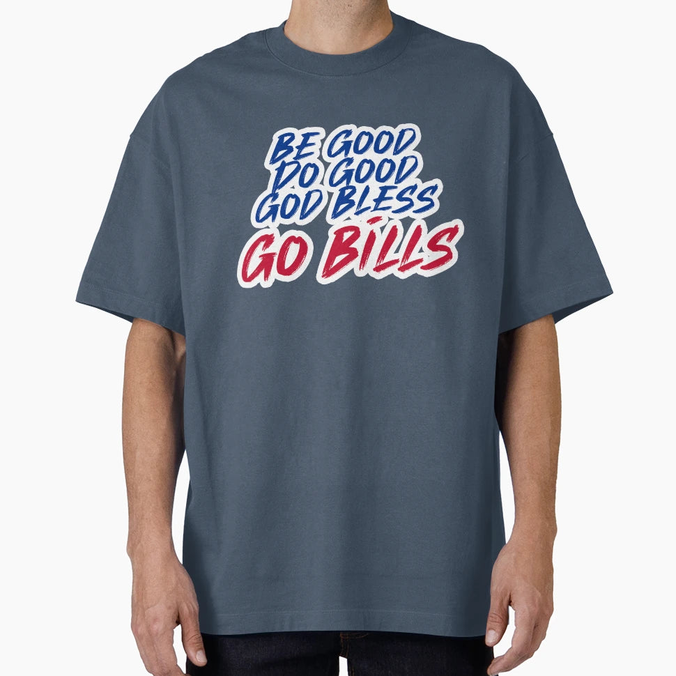 Be Good Do Good Go Bills 4 T-Shirt - Casual Everyday Wear for Adults - T-Shirt, Sweatshirt, Hoodie