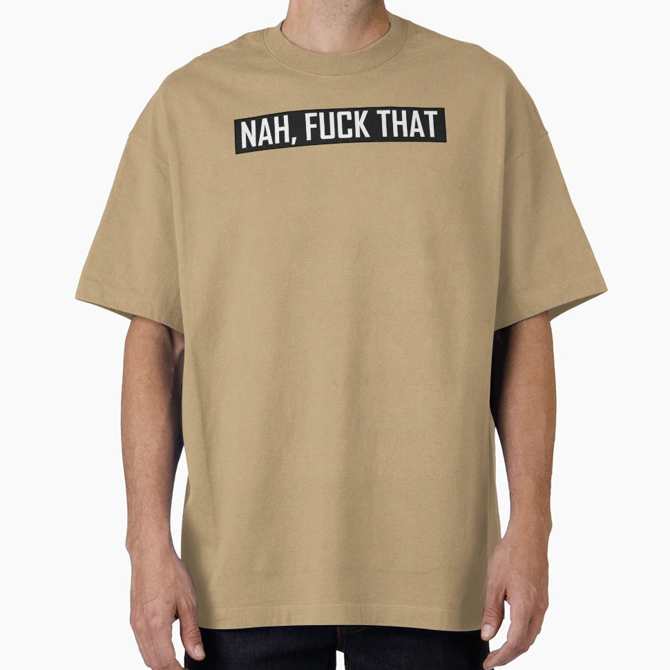 Nah Fuck That T-Shirt - Trendy Graphic Unisex - T-Shirt, Sweatshirt, Hoodie