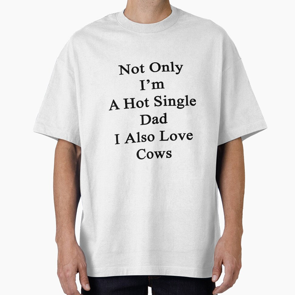 Not Only I'm A Hot Single Dad I Also Love Cows by - Adult & Kids T-Shirts, Sweatshirts & Hoodies apparel design preview 1