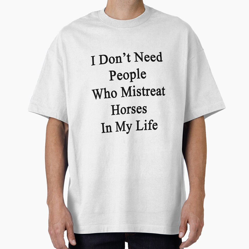 I Don't Need People Who Mistreat Horses In My Life by - Adult & Kids T-Shirts, Sweatshirts & Hoodies apparel design preview 1
