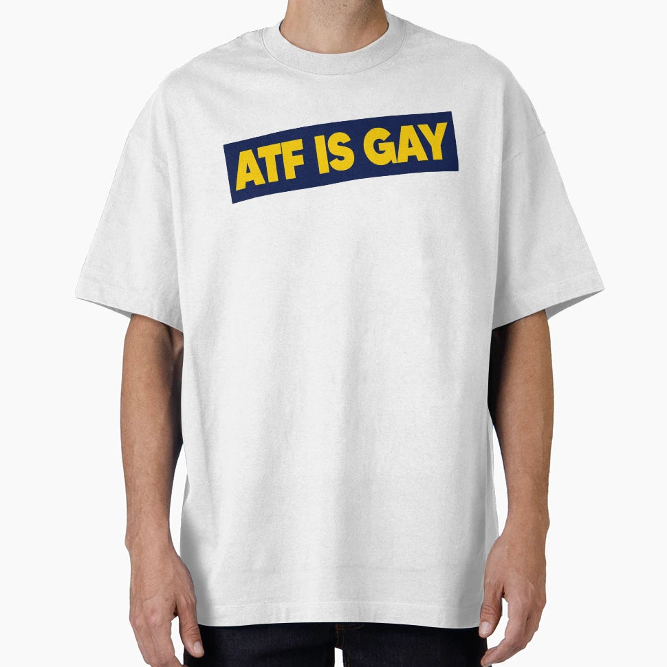 Atf Is Gay Banner T-Shirt - Fun Novelty Design Unisex - T-Shirt, Sweatshirt, Hoodie