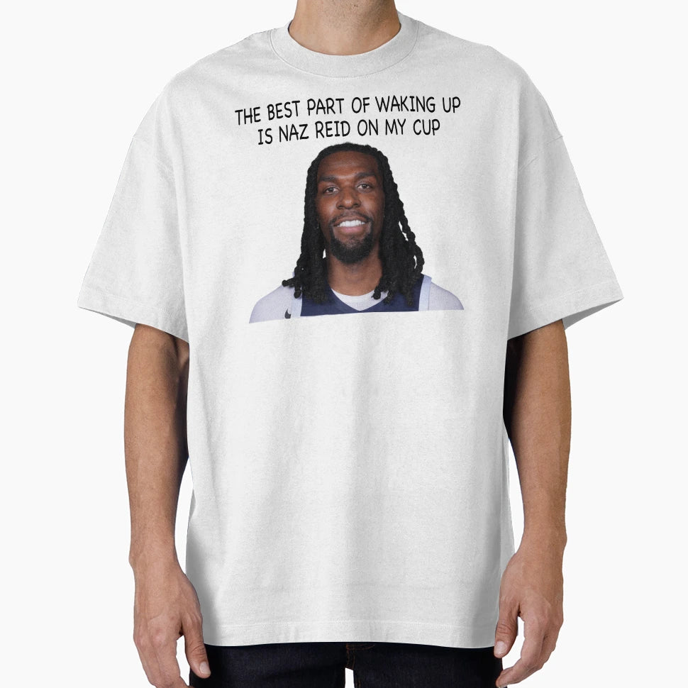Naz Reid Best Part Waking Up Is Naz Reid T-Shirt - Custom Art Print Unisex - T-Shirt, Sweatshirt, Hoodie