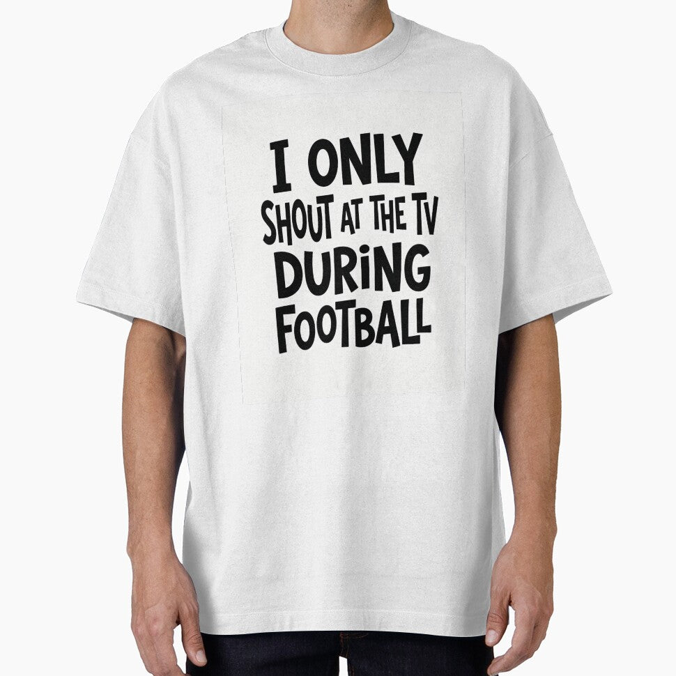 I Only Shout At The TV During Football Funny Fan by - Adult & Kids T-Shirts, Sweatshirts & Hoodies apparel design preview 1