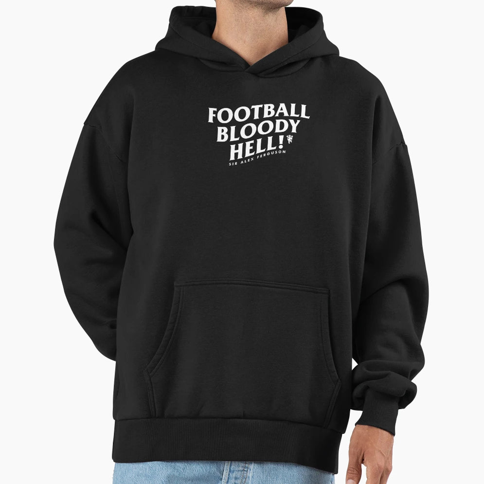 Football Bloody Hell Sir Alex Ferguson Hoodie - Trendy Graphic Unisex - T-Shirt, Sweatshirt, Hoodie