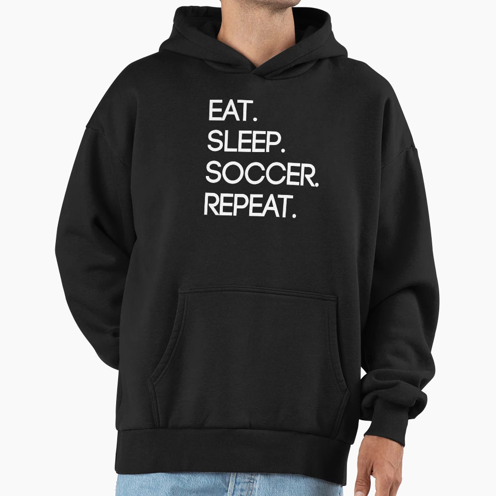 Eat Sleep Soccer Repeat Hoodie - Custom Art Print Men Women - T-Shirt, Sweatshirt, Hoodie