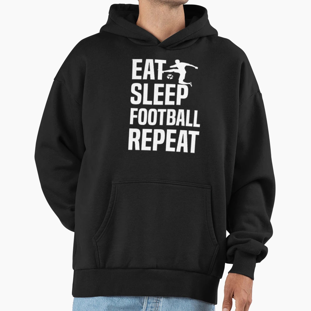 Eat Sleep Football Repeat Gifts Hoodie - Streetwear Style Men Women - T-Shirt, Sweatshirt, Hoodie