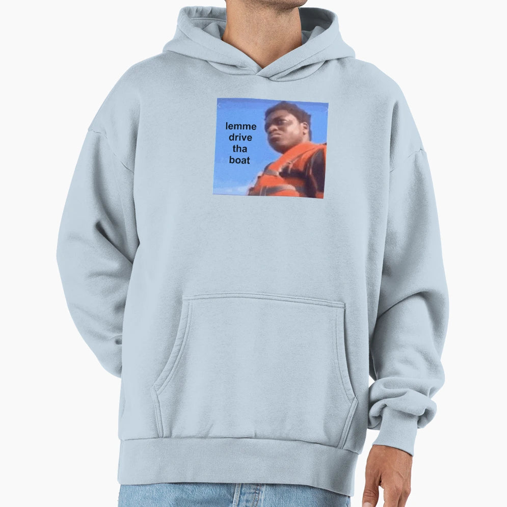 Lemme Drive Tha Boat Hoodie - Casual Everyday Wear Unisex - T-Shirt, Sweatshirt, Hoodie