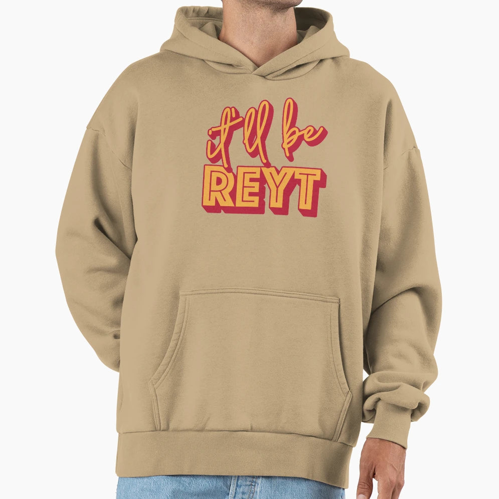 Itll Be Reyt Yorkshire English Slang Hoodie - Casual Everyday Wear Unisex - T-Shirt, Sweatshirt, Hoodie