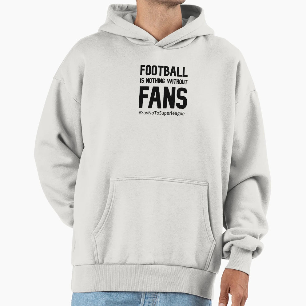 Football Is Nothing Without Fans 2 Hoodie - Unique Graphic Unisex - T-Shirt, Sweatshirt, Hoodie