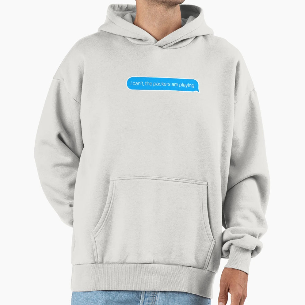 I Cant Packers Are Playing Hoodie - Trendy Graphic Unisex - T-Shirt, Sweatshirt, Hoodie