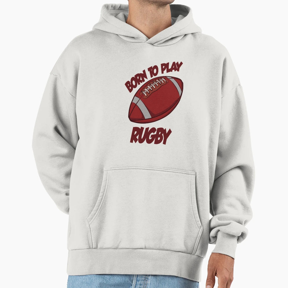 Born To Play Rugby Hoodie - Casual Everyday Wear Unisex - T-Shirt, Sweatshirt, Hoodie