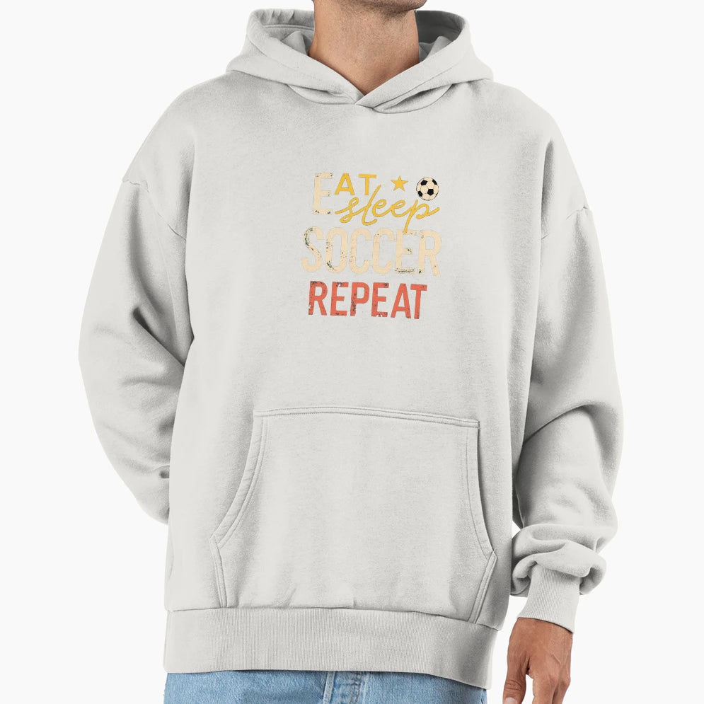 Eat Sleep Soccer Repeat Soccer Life Hoodie - Fun Novelty Design Men Women - T-Shirt, Sweatshirt, Hoodie