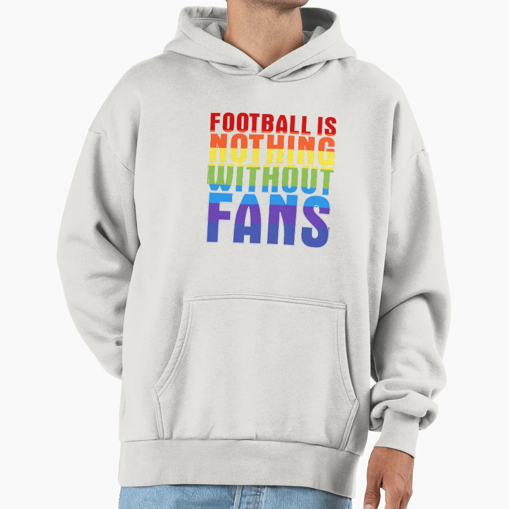 Football Is Nothing Without Fans Hoodie - Minimalist Print Men Women - T-Shirt, Sweatshirt, Hoodie