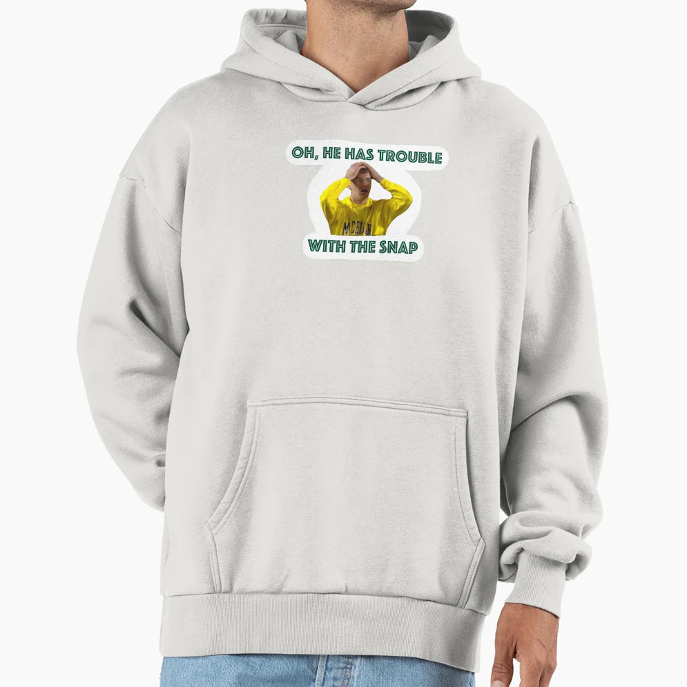 Oh He Has Trouble Snap Hoodie - Custom Art Print Unisex - T-Shirt, Sweatshirt, Hoodie