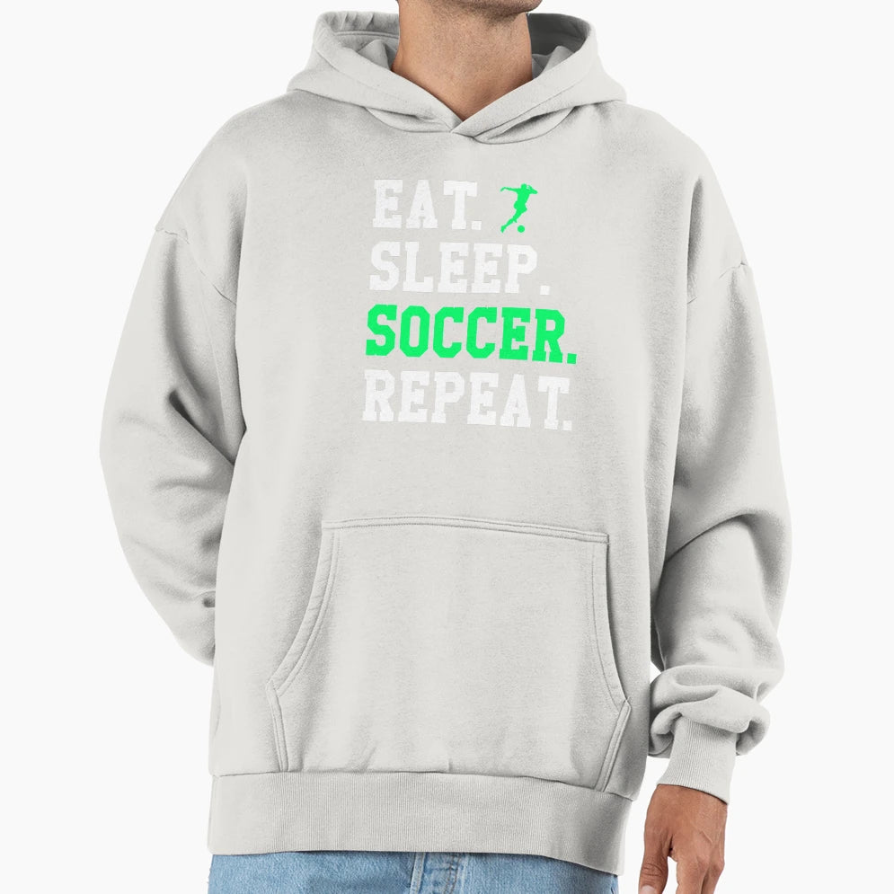 Eat Sleep Soccer Repeat Funny Soccer Gift Hoodie - Trendy Graphic Men Women - T-Shirt, Sweatshirt, Hoodie