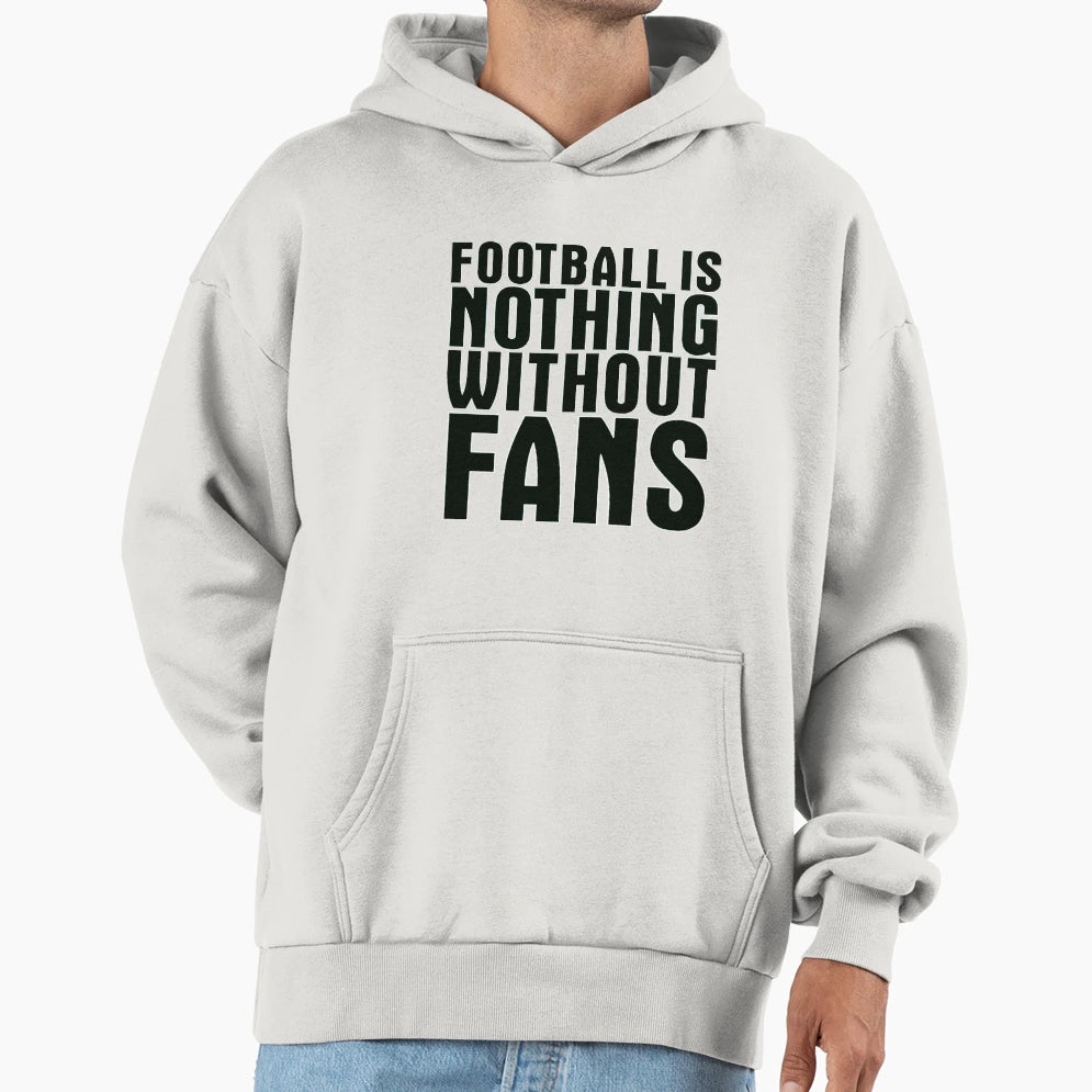 Football Is Nothing Without Fans Black Hoodie - Minimalist Print for Adults - T-Shirt, Sweatshirt, Hoodie