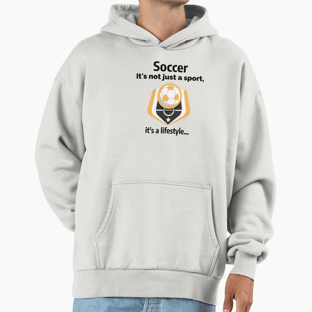 Soccer Its Not Just Sport Its Lifestyle Hoodie - Aesthetic Graphic Unisex - T-Shirt, Sweatshirt, Hoodie