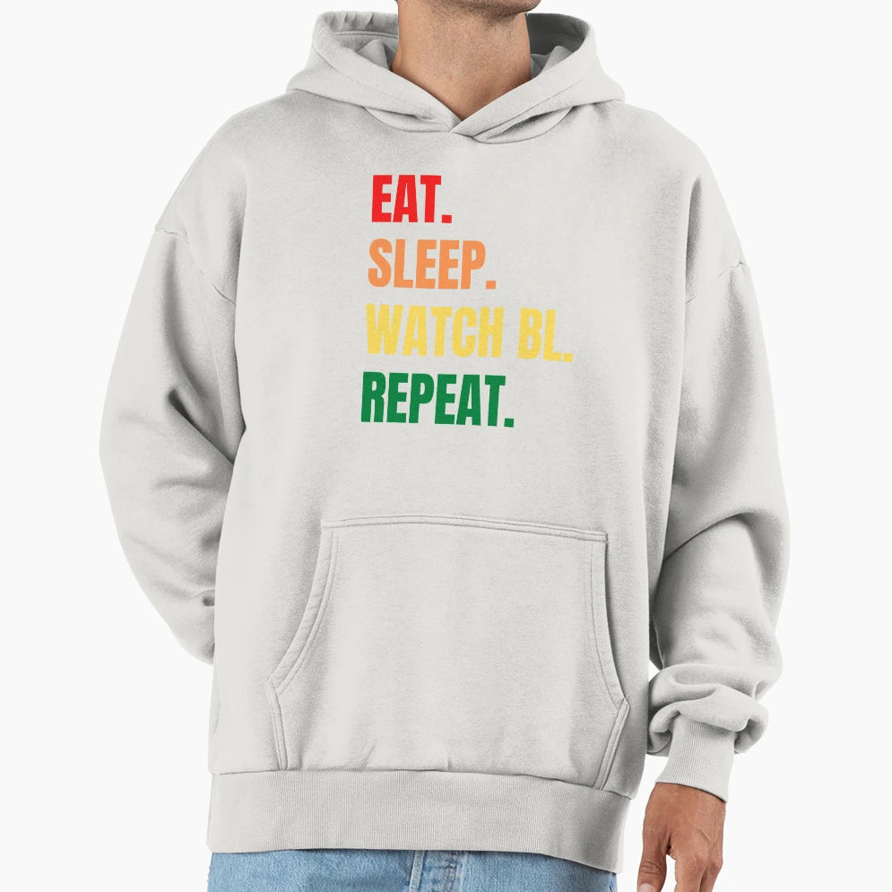 Eat Sleep Watch Bl Repeat Hoodie - Novelty Apparel Unisex - T-Shirt, Sweatshirt, Hoodie