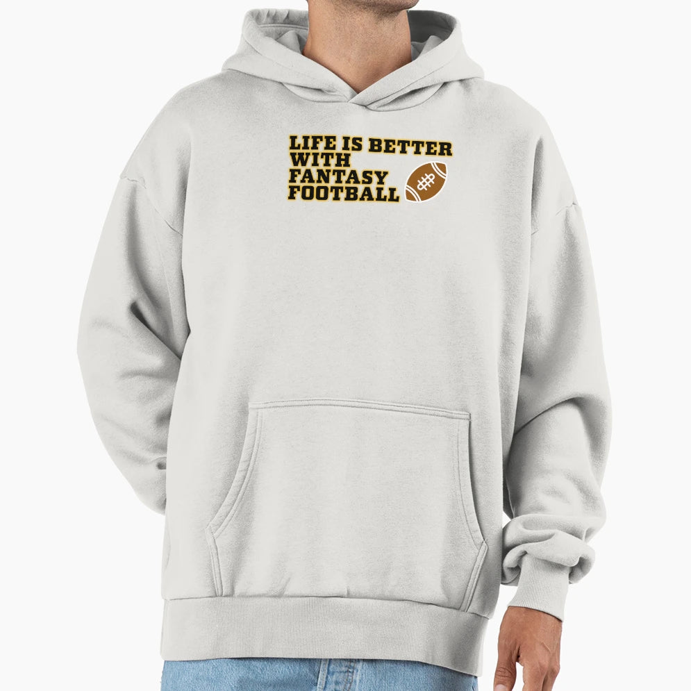 Life Is Better Fantasy Football Hoodie - Graphic Print Unisex - T-Shirt, Sweatshirt, Hoodie