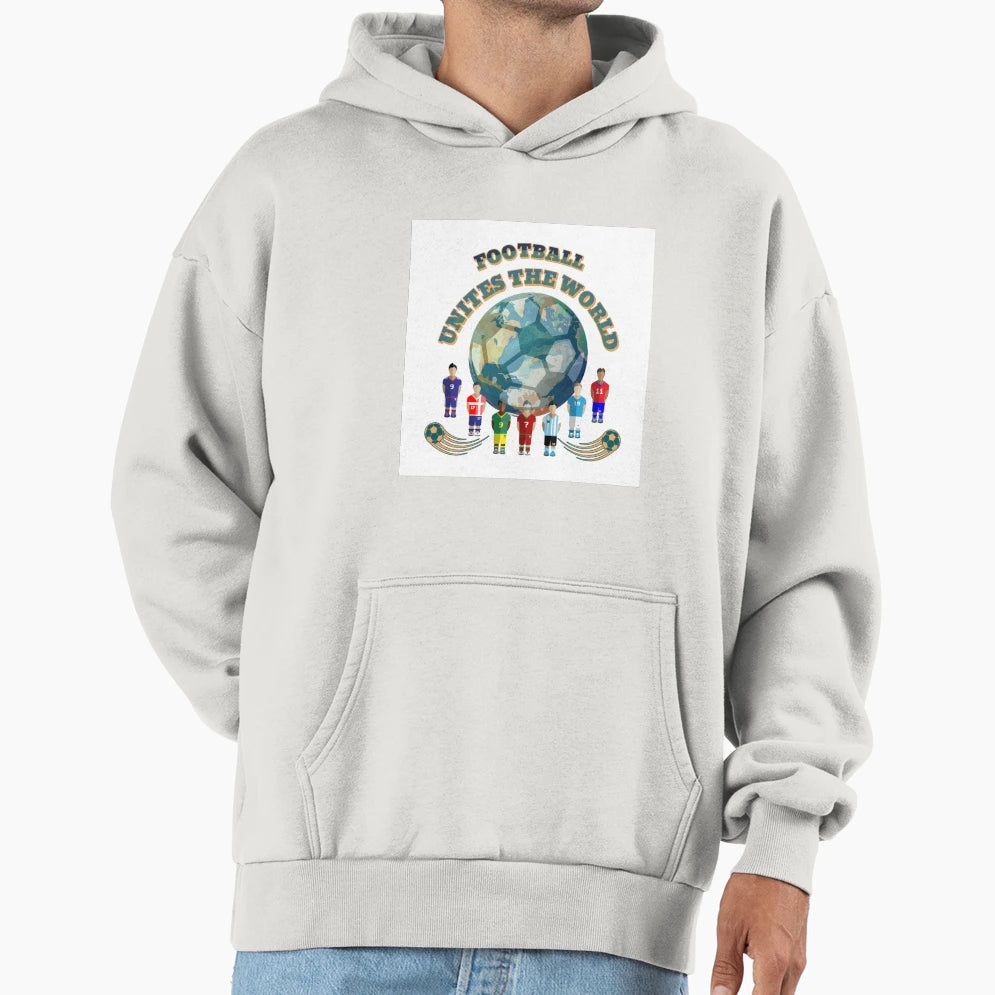 Football Unites World Hoodie - Casual Everyday Wear Men Women - T-Shirt, Sweatshirt, Hoodie