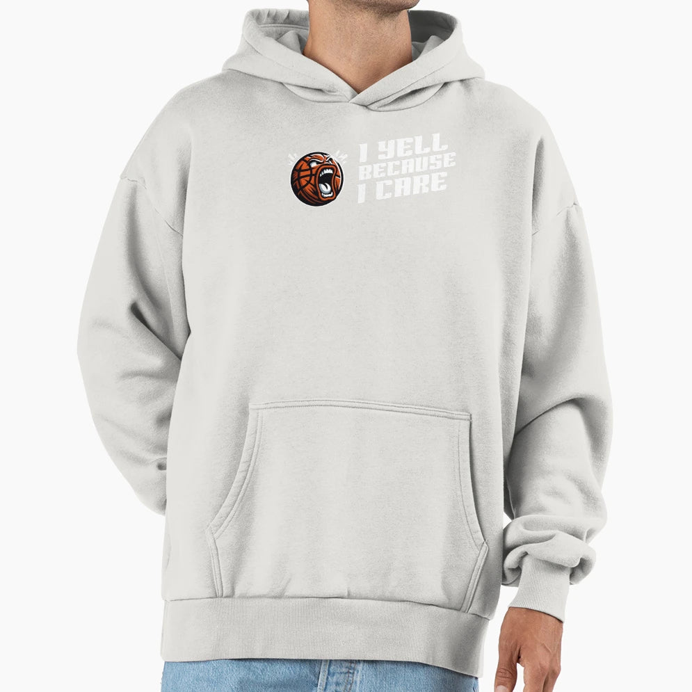 I Yell Because I Care Basketball Fan Hoodie - Unique Graphic for Adults - T-Shirt, Sweatshirt, Hoodie