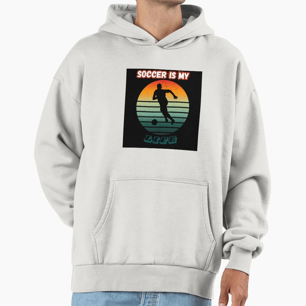 Soccer Is My Life Hoodie - Trendy Graphic Unisex - T-Shirt, Sweatshirt, Hoodie