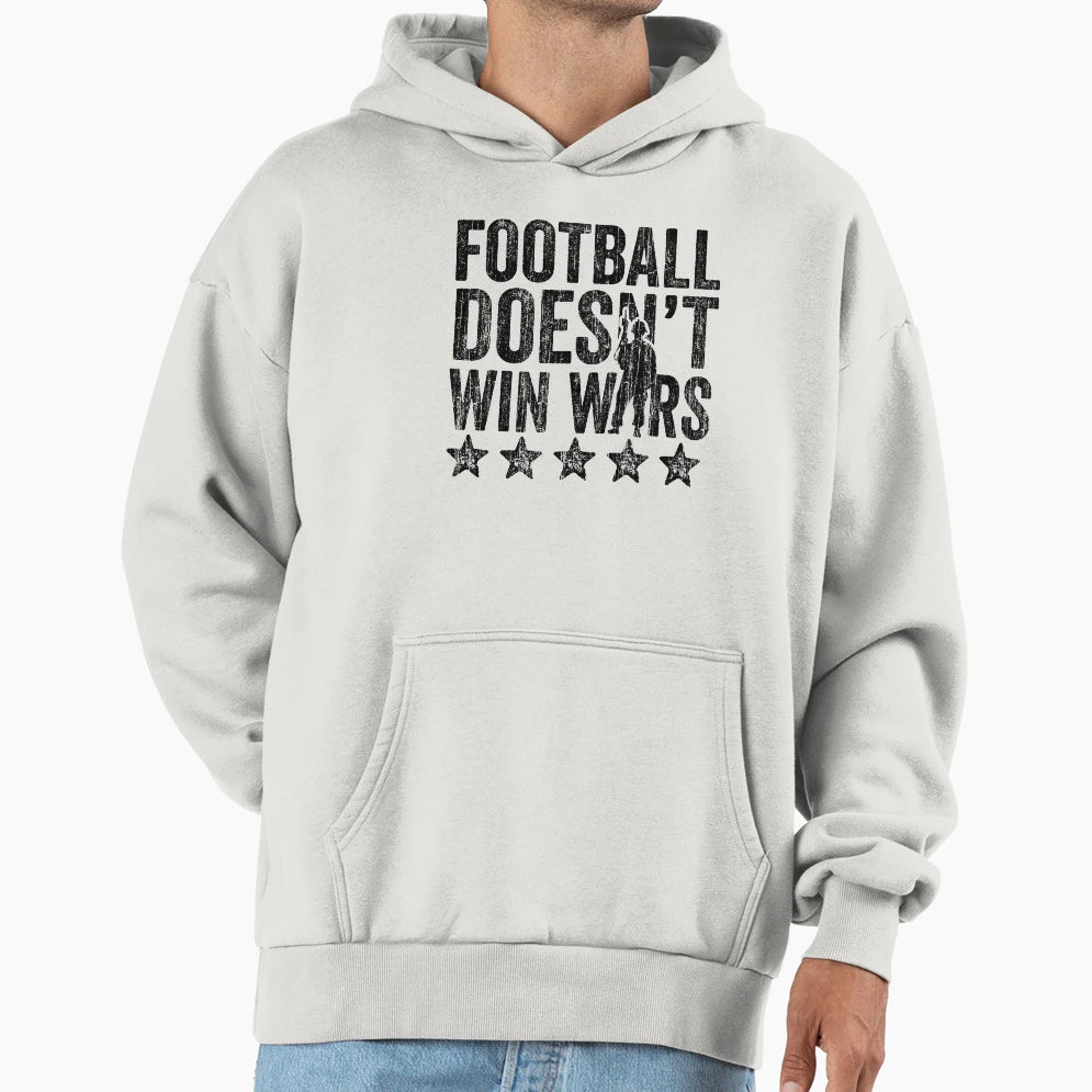 Football Doesnt Win Wars Hoodie - Fun Novelty Design Men Women - T-Shirt, Sweatshirt, Hoodie