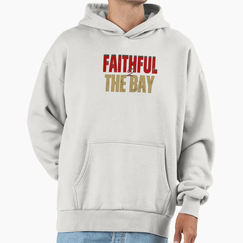 Faithful To Bay 49Ers Hoodie - Trendy Graphic Unisex - T-Shirt, Sweatshirt, Hoodie