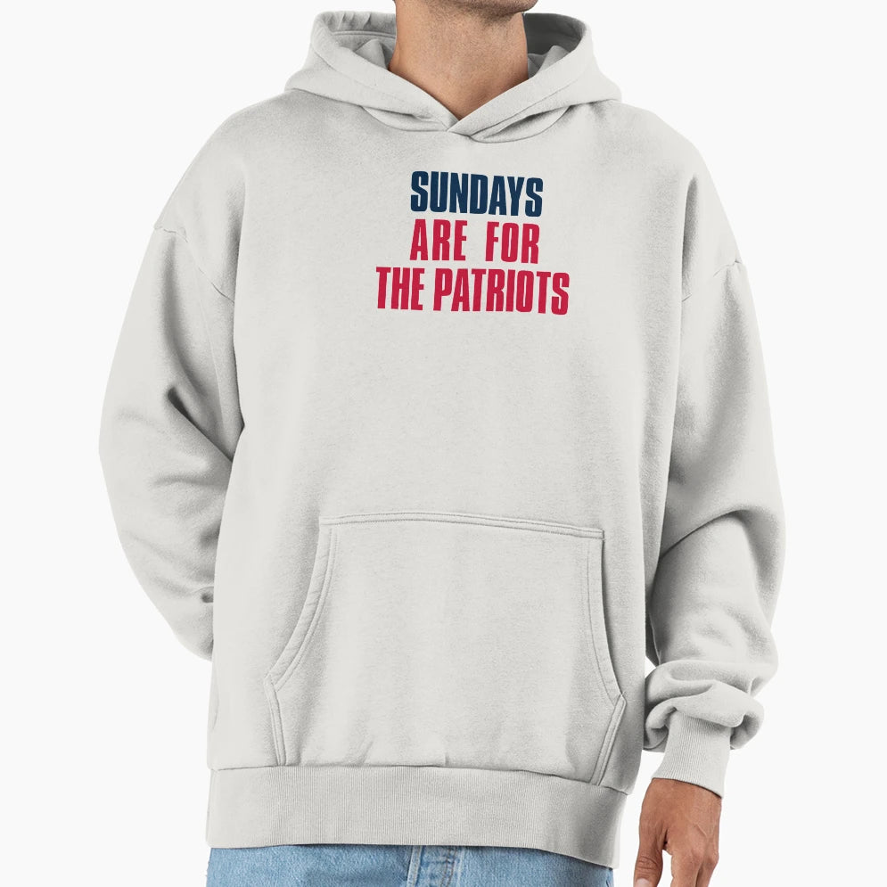 Sundays Are Patriots New England Hoodie - Casual Everyday Wear Men Women - T-Shirt, Sweatshirt, Hoodie