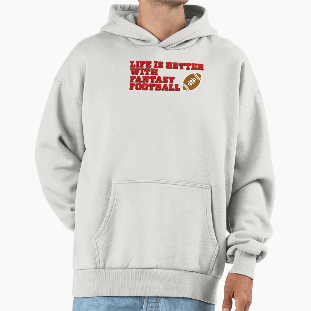 Life Is Better Fantasy Football Hoodie - Casual Everyday Wear Unisex - T-Shirt, Sweatshirt, Hoodie